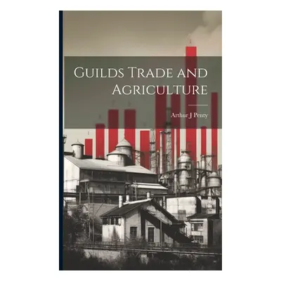 "Guilds Trade and Agriculture" - "" ("Penty Arthur J.")