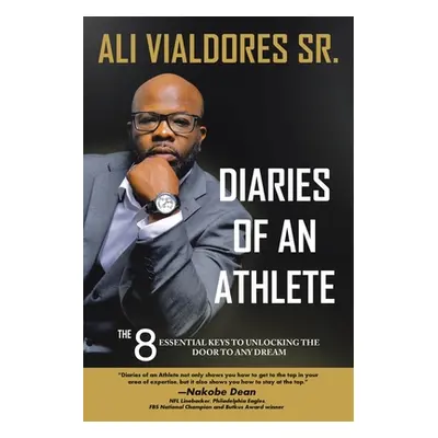 "Diaries of an Athlete: The 8 Essential Keys to Unlocking the Door to Any Dream" - "" ("Vialdore