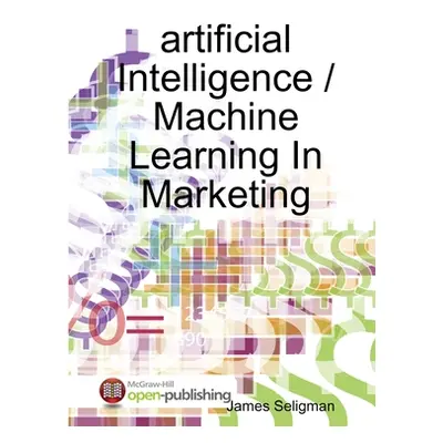 "artificial Intelligence / Machine Learning In Marketing" - "" ("Seligman James")