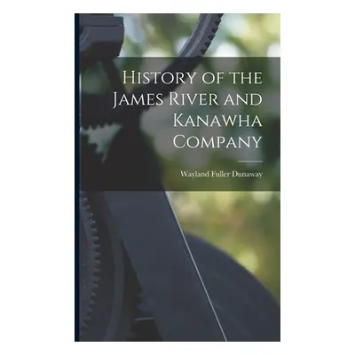 "History of the James River and Kanawha Company" - "" ("Dunaway Wayland Fuller")