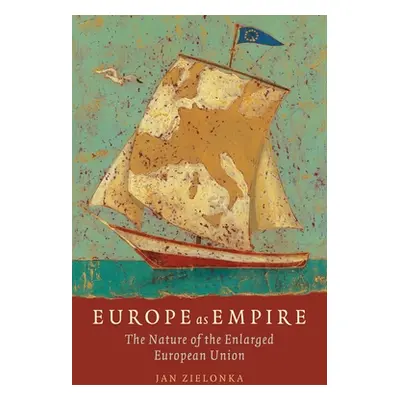 "Europe as Empire The Nature of the Enlarged European Union (Paperback)" - "" ("Zielonka Jan")