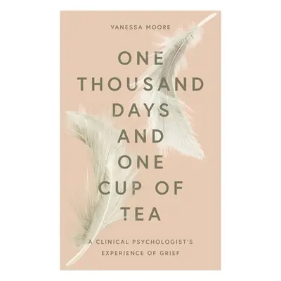 "One Thousand Days and One Cup of Tea: A Clinical Psychologist's Experience of Grief" - "" ("Moo