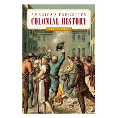 "America's Forgotten Colonial History" - "" ("Huntley Dana")