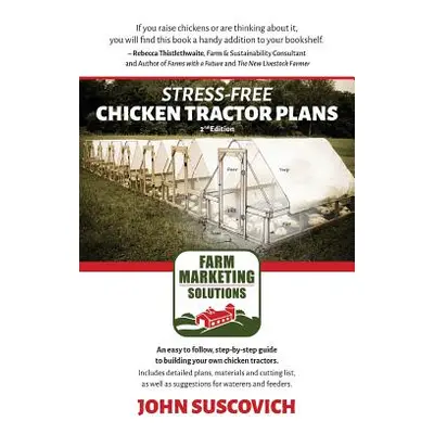 "Stress-Free Chicken Tractor Plans: An Easy to Follow, Step-by-Step Guide to Building Your Own C