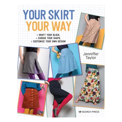 "Your Skirt, Your Way: Draft Your Block, Choose Your Shape, Customise Your Own Design!" - "" ("T