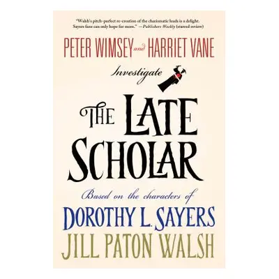 "The Late Scholar: Peter Wimsey and Harriet Vane Investigate" - "" ("Walsh Jill Paton")