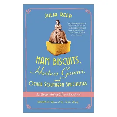 "Ham Biscuits, Hostess Gowns, and Other Southern Specialties: An Entertaining Life (with Recipes