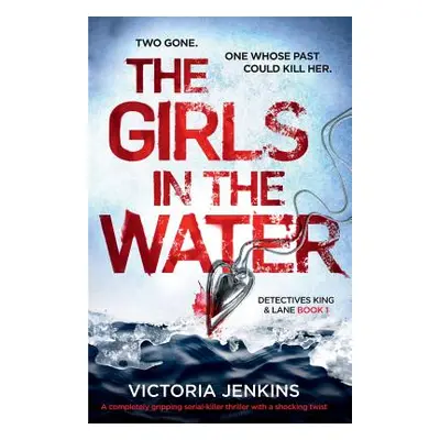 "The Girls in the Water: A Completely Gripping Serial Killer Thriller with a Shocking Twist" - "