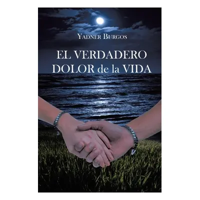 "EL VERDADERO DOLOR de la VIDA" - "" ("Burgos Yadner")