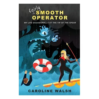 "Fairly Smooth Operator: My Life Occasionally at the Tip of the Spear" - "" ("Walsh Caroline")