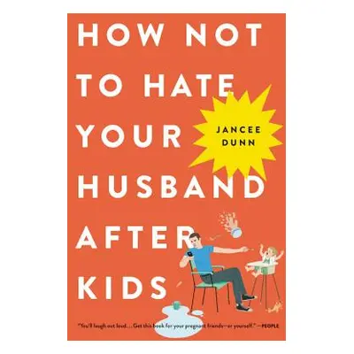 "How Not to Hate Your Husband After Kids" - "" ("Dunn Jancee")