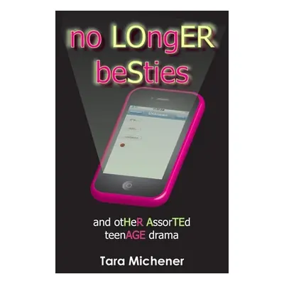 "No Longer Besties: And Other Assorted Teenage Drama" - "" ("Michener Tara")