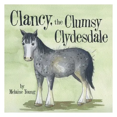 "Clancy, the Clumsy Clydesdale" - "" ("Young Melaine")