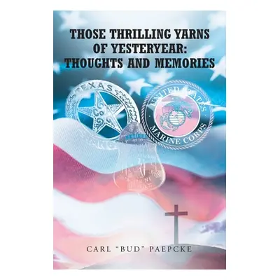 "Those Thrilling Yarns of Yesteryear: Thoughts and Memories" - "" ("Paepcke Carl Bud")