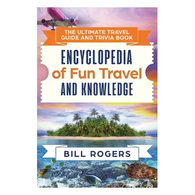 "The Ultimate Travel Guide and Trivia Book: Encyclopedia of Fun Travel and Knowledge" - "" ("Rog