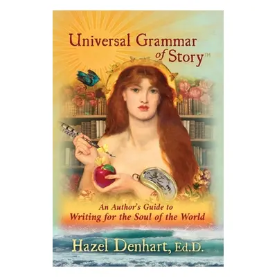 "Universal Grammar of Story(TM): An Author's Guide to Writing for the Soul of the World" - "" ("