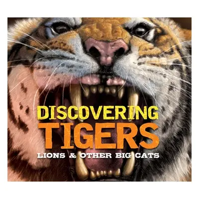 "Discovering Tigers, Lions & Other Cats: The Ultimate Handbook to the Big Cats of the World" - "