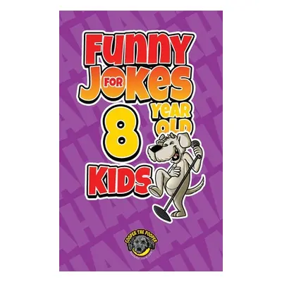 "Funny Jokes for 8 Year Old Kids: 100+ Crazy Jokes That Will Make You Laugh Out Loud!" - "" ("Th