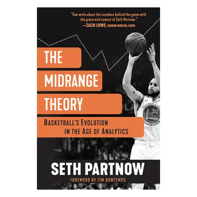 "The Midrange Theory: Basketball's Evolution in the Age of Analytics" - "" ("Partnow Seth")