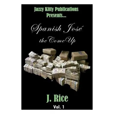 "Spanish Jos: the Come Up" - "" ("Rice J.")