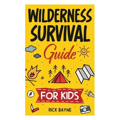 "Wilderness Survival Guide for Kids" - "" ("Bayne Rick")