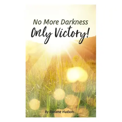 "No More Darkness, Only Victory" - "" ("Hudson Raelene")