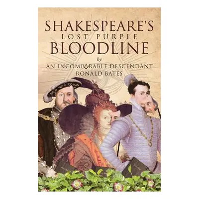 "Shakespeare's Lost Purple Bloodline" - "" ("Bates Ronald")