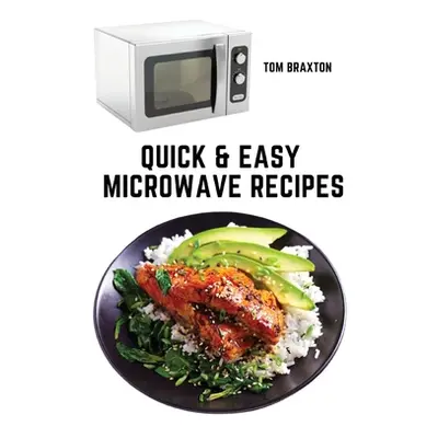 "Quick & Easy Microwave Recipes" - "" ("Tom Braxton")