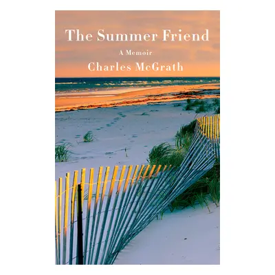 "The Summer Friend: A Memoir" - "" ("McGrath Charles")