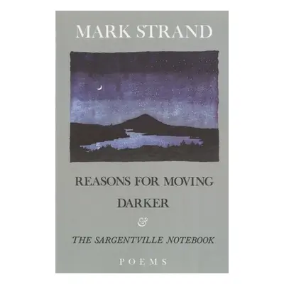 "Reasons for Moving, Darker & the Sargentville Not: Poems" - "" ("Strand Mark")