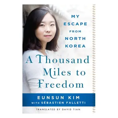 "A Thousand Miles to Freedom: My Escape from North Korea" - "" ("Kim Eunsun")