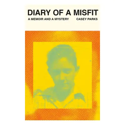 Diary of a Misfit: A Memoir and a Mystery (Parks Casey)