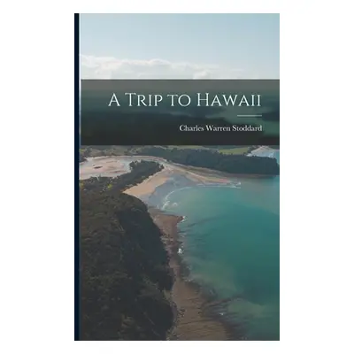 "A Trip to Hawaii" - "" ("Stoddard Charles Warren")