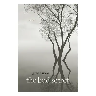 "Bad Secret: Poems" - "" ("Harris Judith")