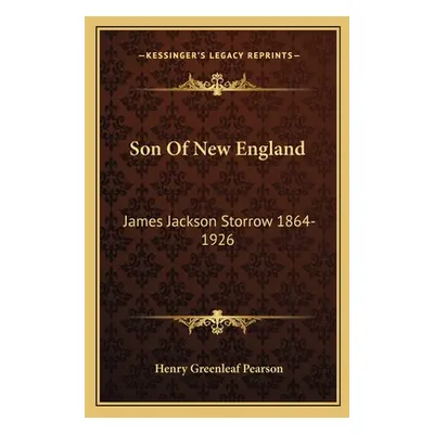 "Son Of New England: James Jackson Storrow 1864-1926" - "" ("Pearson Henry Greenleaf")