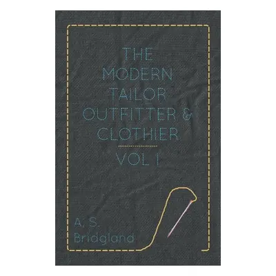 "The Modern Tailor Outfitter and Clothier - Vol. I." - "" ("Bridgland A. S.")