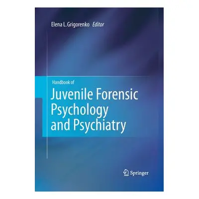 "Handbook of Juvenile Forensic Psychology and Psychiatry" - "" ("Grigorenko Elena L.")