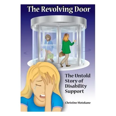 "The Revolving Door: The Untold Story of Disability Support" - "" ("Motokane Christine")