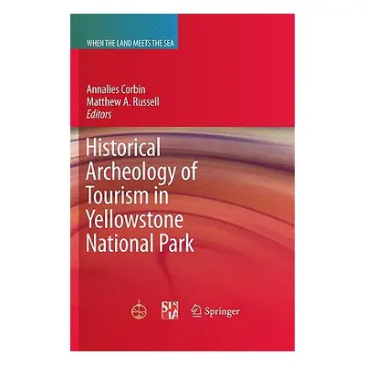 "Historical Archeology of Tourism in Yellowstone National Park" - "" ("Corbin Annalies")