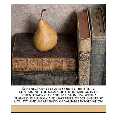 "Schenectady City and County Directory, Containing the Names of the Inhabitants of Schenectady C