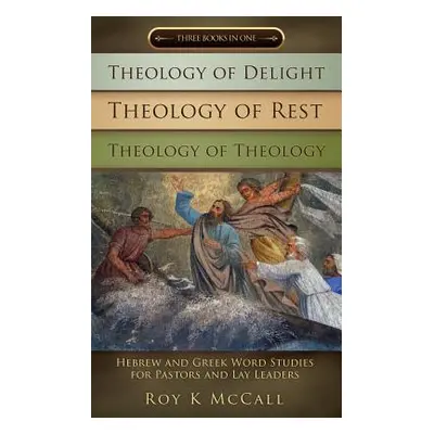 "Theology of Delight Theology of Rest Theology of Theology Three Books in One" - "" ("McCall Roy