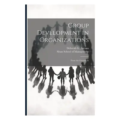 "Group Development in Organizations: From the Outside In" - "" ("Ancona Deborah G.")