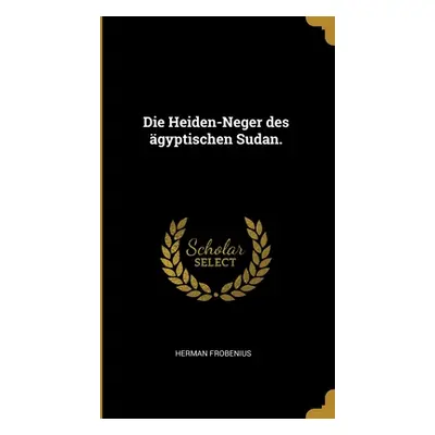 "Die Heiden-Neger des gyptischen Sudan." - "" ("Frobenius Herman")