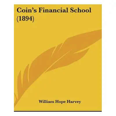 "Coin's Financial School (1894)" - "" ("Harvey William Hope")