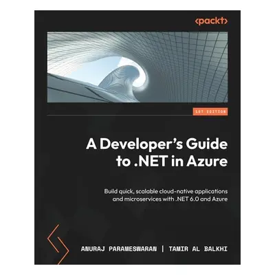 "A Developer's Guide to .NET in Azure: Build quick, scalable cloud-native applications and micro