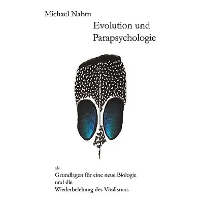 "Evolution und Parapsychologie: als Grundlagen fr eine neue Biologie und die Wiederbelebung des 