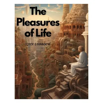 "The Pleasures of Life" - "" ("John Lubbock")