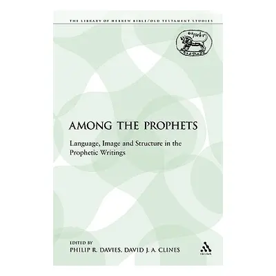 "Among the Prophets: Language, Image and Structure in the Prophetic Writings" - "" ("Davies Phil