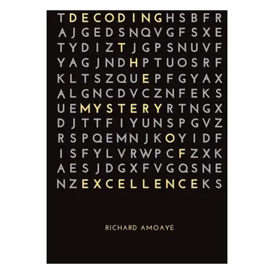 "Decoding the Mystery of Excellence" - "" ("Amoaye Richard")