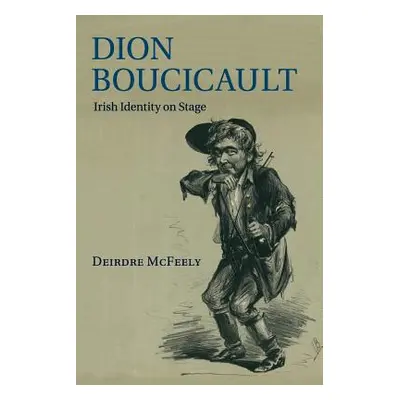 "Dion Boucicault: Irish Identity on Stage" - "" ("McFeely Deirdre")